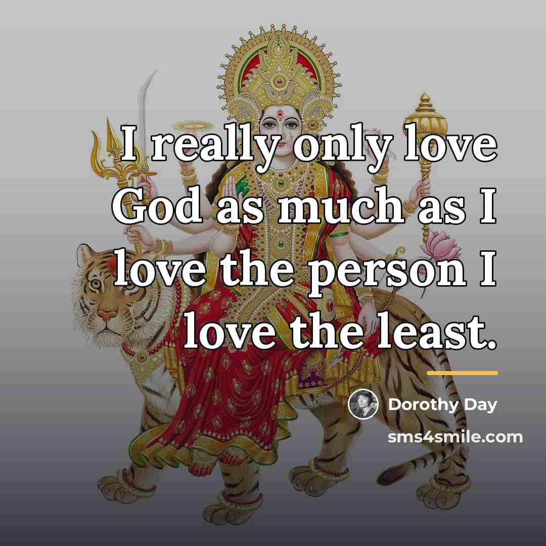 “I really only love God as much as I love…” quote by Dorothy Day