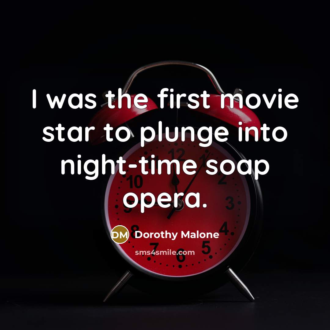 “I was the first movie star to plunge into night-time…” quote by Dorothy Malone
