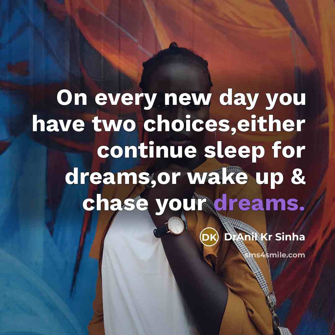 “On every new day you have two choices,either continue sleep…” quote by DrAnil Kr Sinha