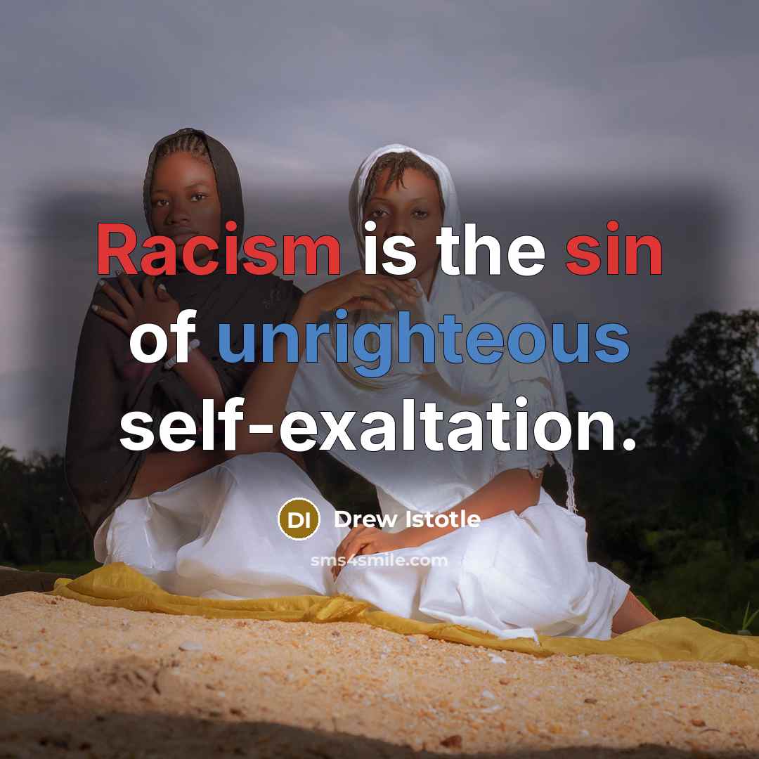 “Racism is the sin of unrighteous self-exaltation.…” quote by Drew Istotle
