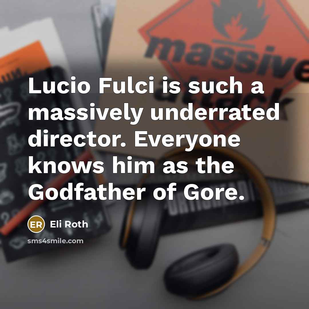 “Lucio Fulci is such a massively underrated director. Everyone knows…” quote by Eli Roth