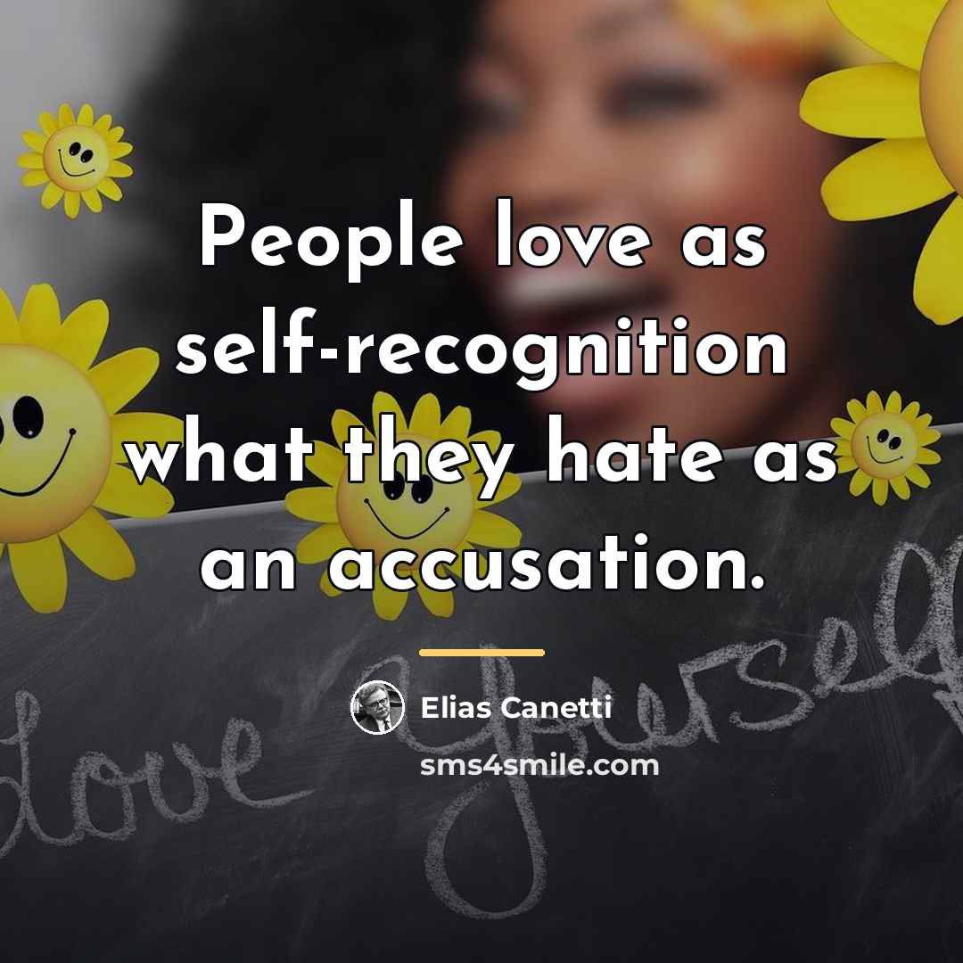 “People love as self-recognition what they hate as an accusation.…” quote by Elias Canetti