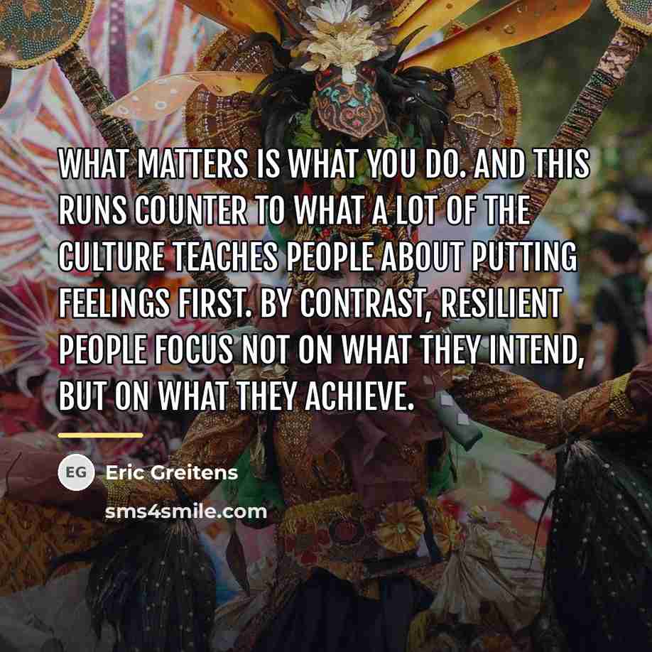 “What matters is what you do. And this runs counter…” quote by Eric Greitens