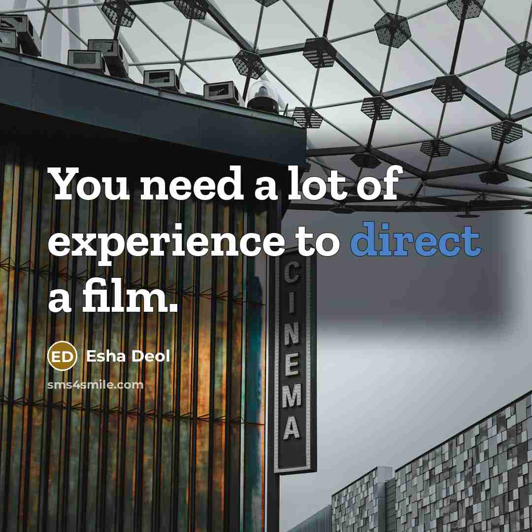 “You need a lot of experience to direct a film.…” quote by Esha Deol