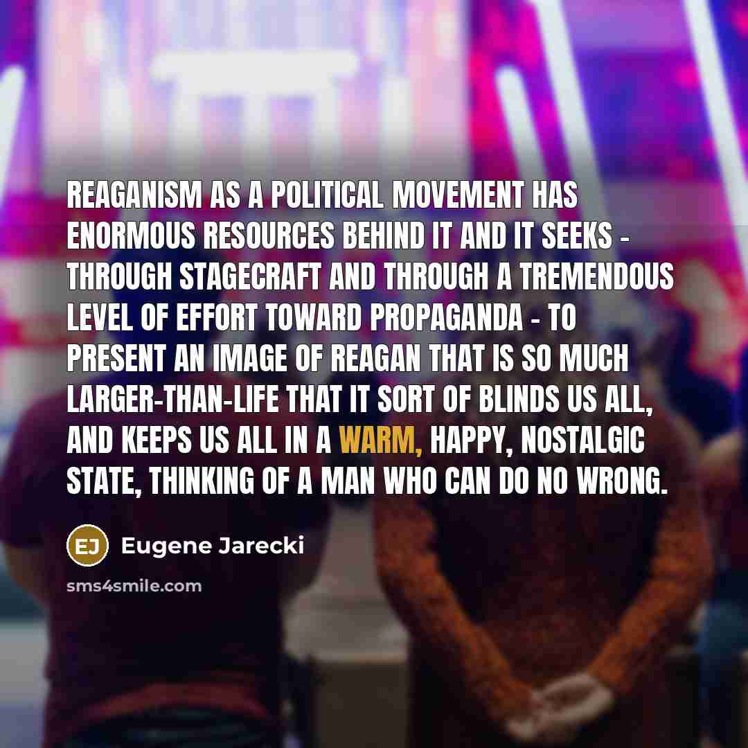 “Reaganism as a political movement has enormous resources behind it…” quote by Eugene Jarecki