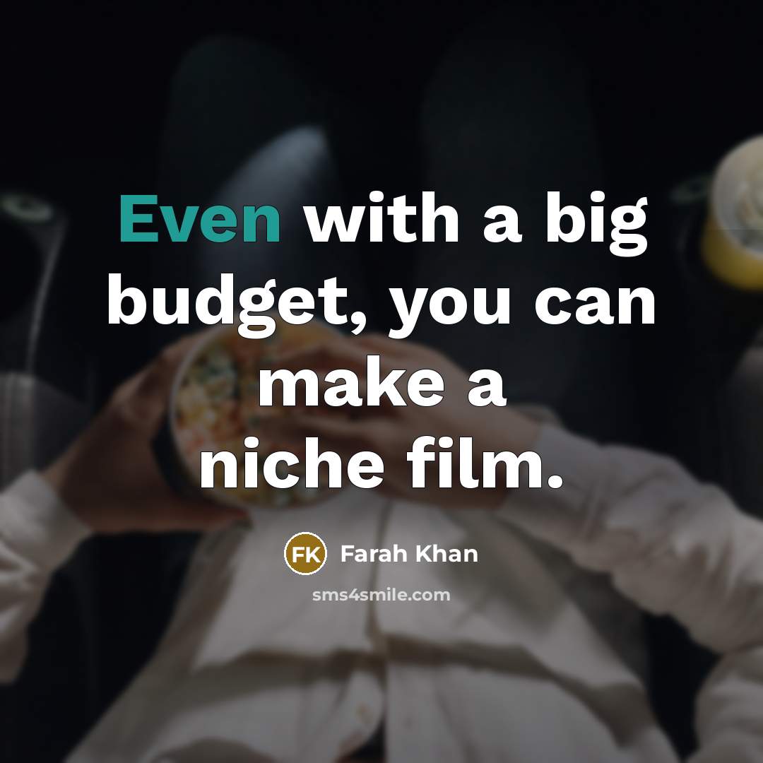 “Even with a big budget, you can make a niche…” quote by Farah Khan