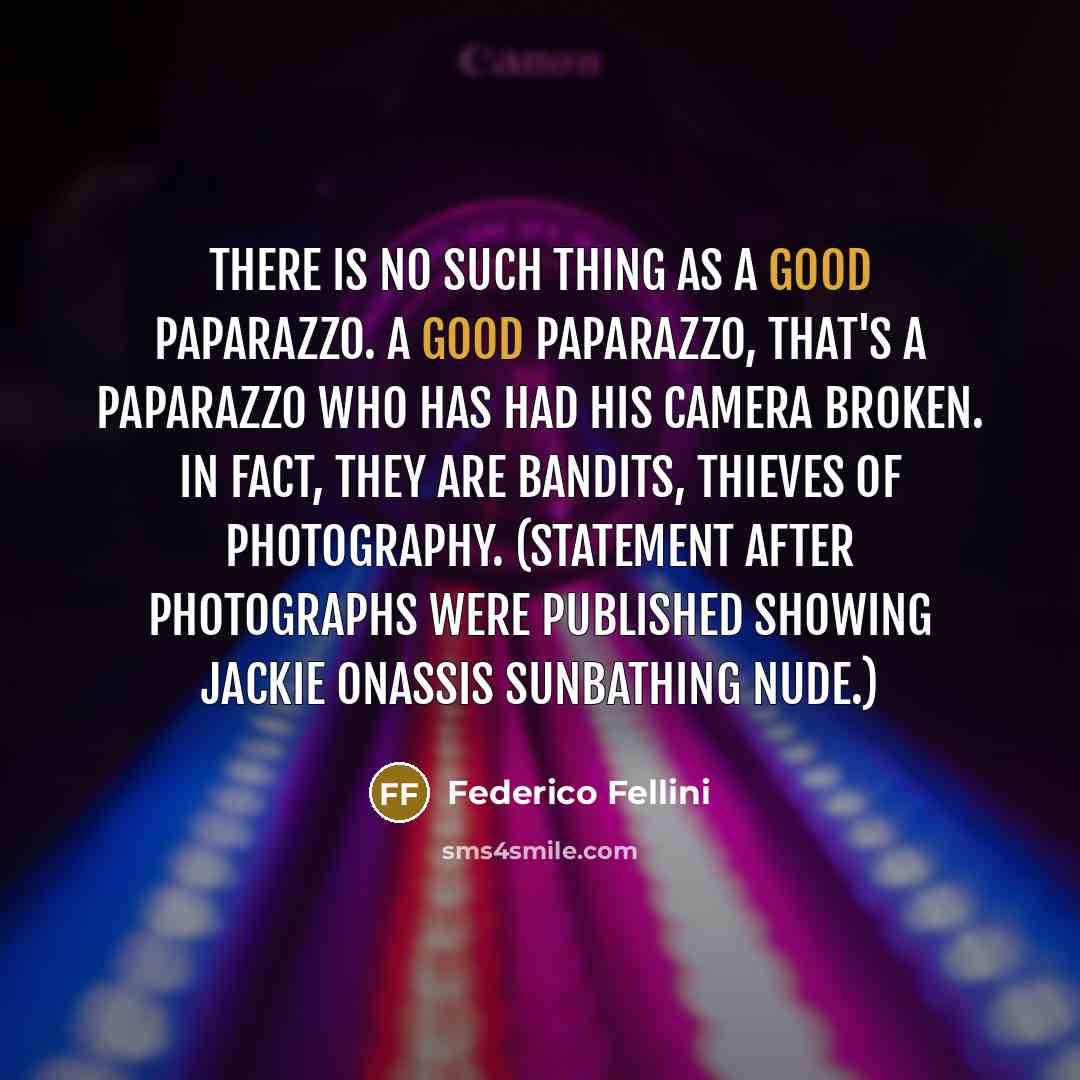 “There is no such thing as a good paparazzo. A…” quote by Federico Fellini