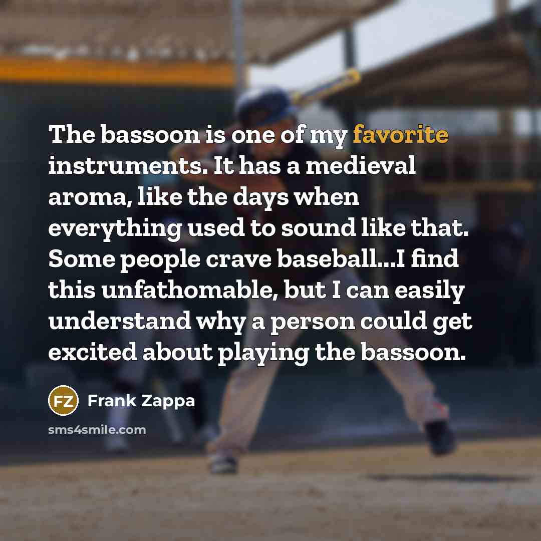 “The bassoon is one of my favorite instruments. It has…” quote by Frank Zappa