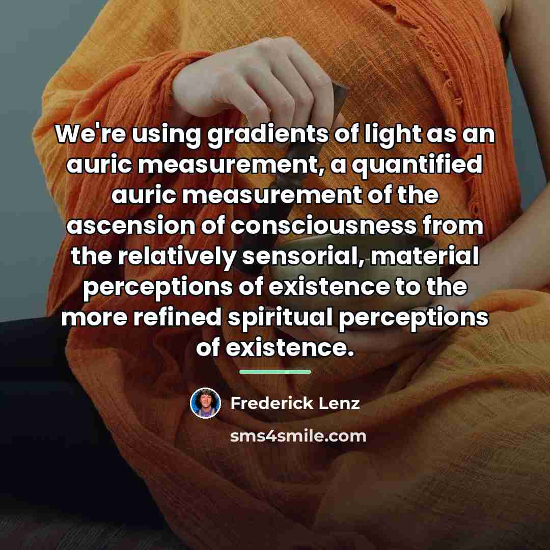 “We're using gradients of light as an auric measurement, a…” quote by Frederick Lenz