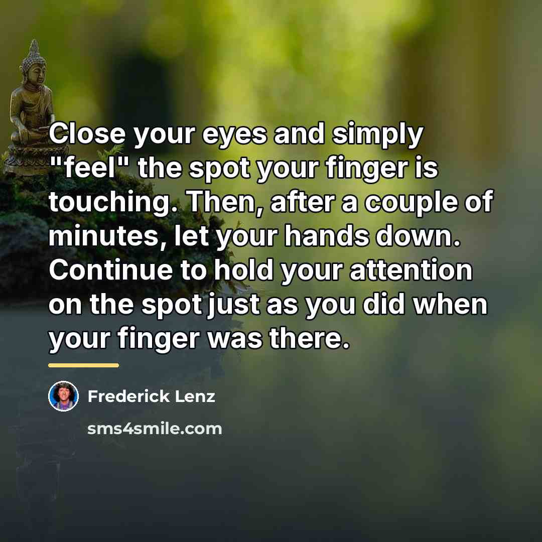 “Close your eyes and simply "feel" the spot your finger…” quote by Frederick Lenz