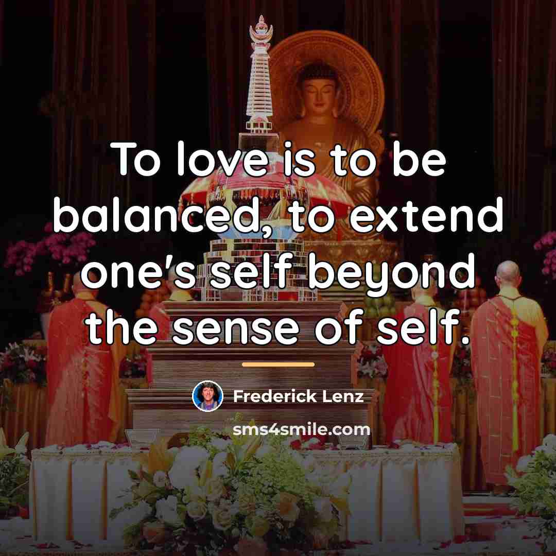 “To love is to be balanced, to extend one's self…” quote by Frederick Lenz