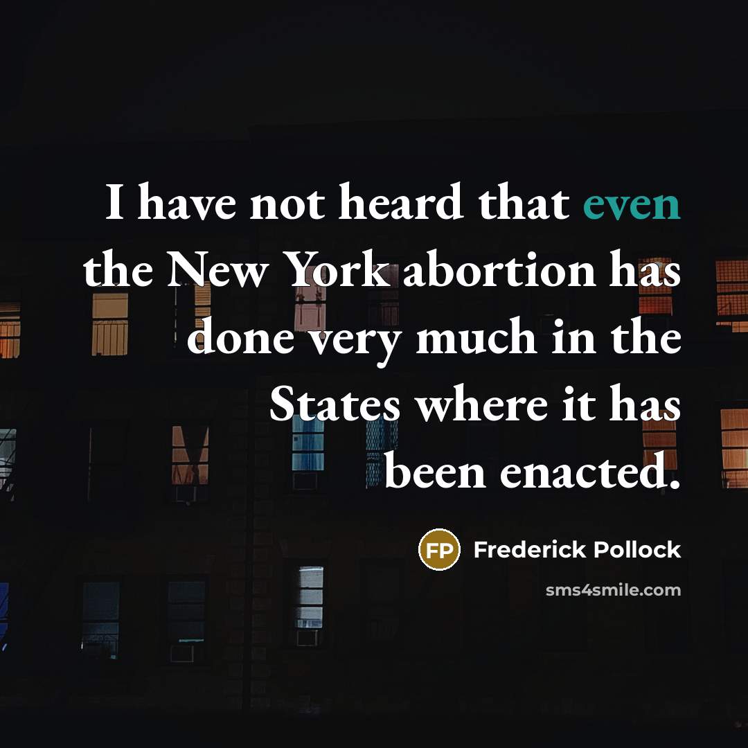 “I have not heard that even the New York abortion…” quote by Frederick Pollock