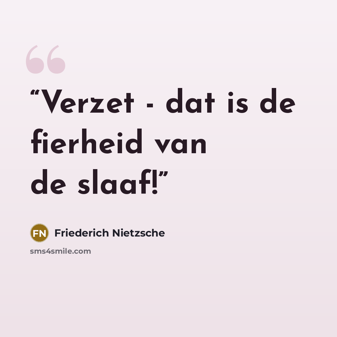 “Verzet - dat is de fierheid van de slaaf!” quote by Friederich Nietzsche