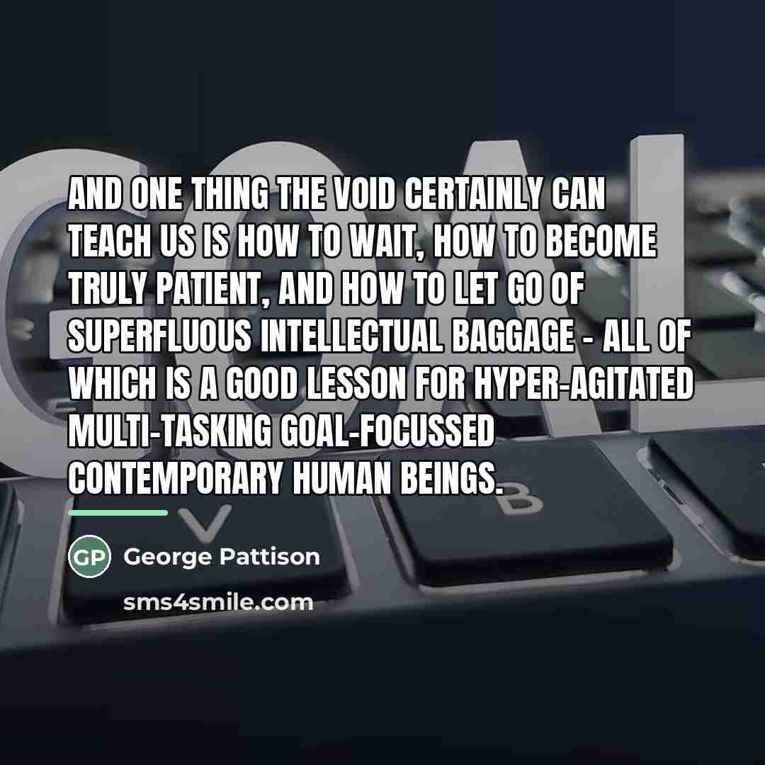 “And one thing the void certainly can teach us is…” quote by George Pattison