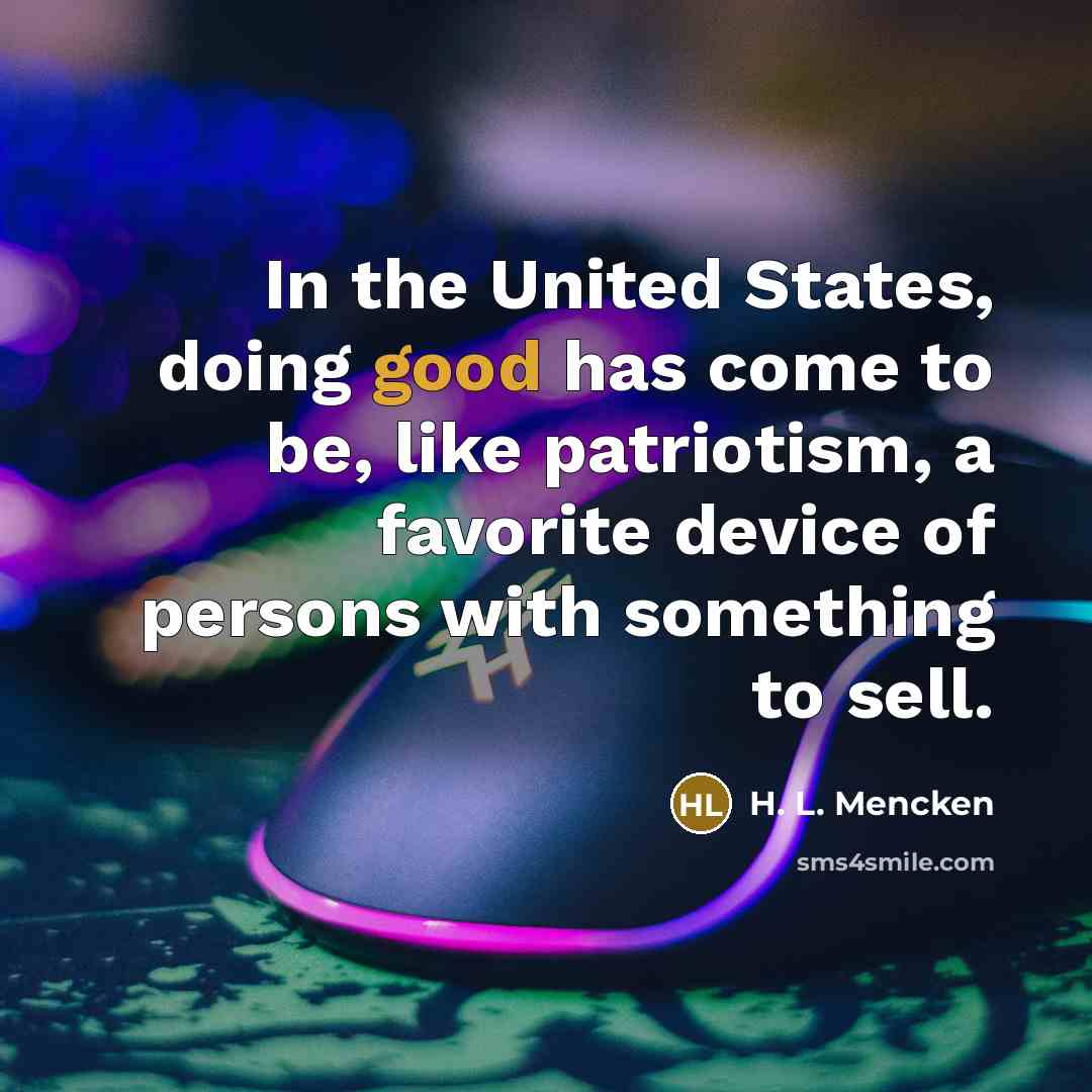 “In the United States, doing good has come to be,…” quote by H. L. Mencken