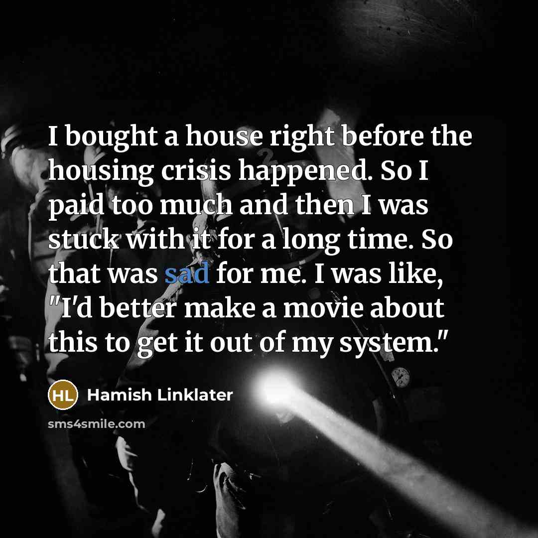 “I bought a house right before the housing crisis happened.…” quote by Hamish Linklater