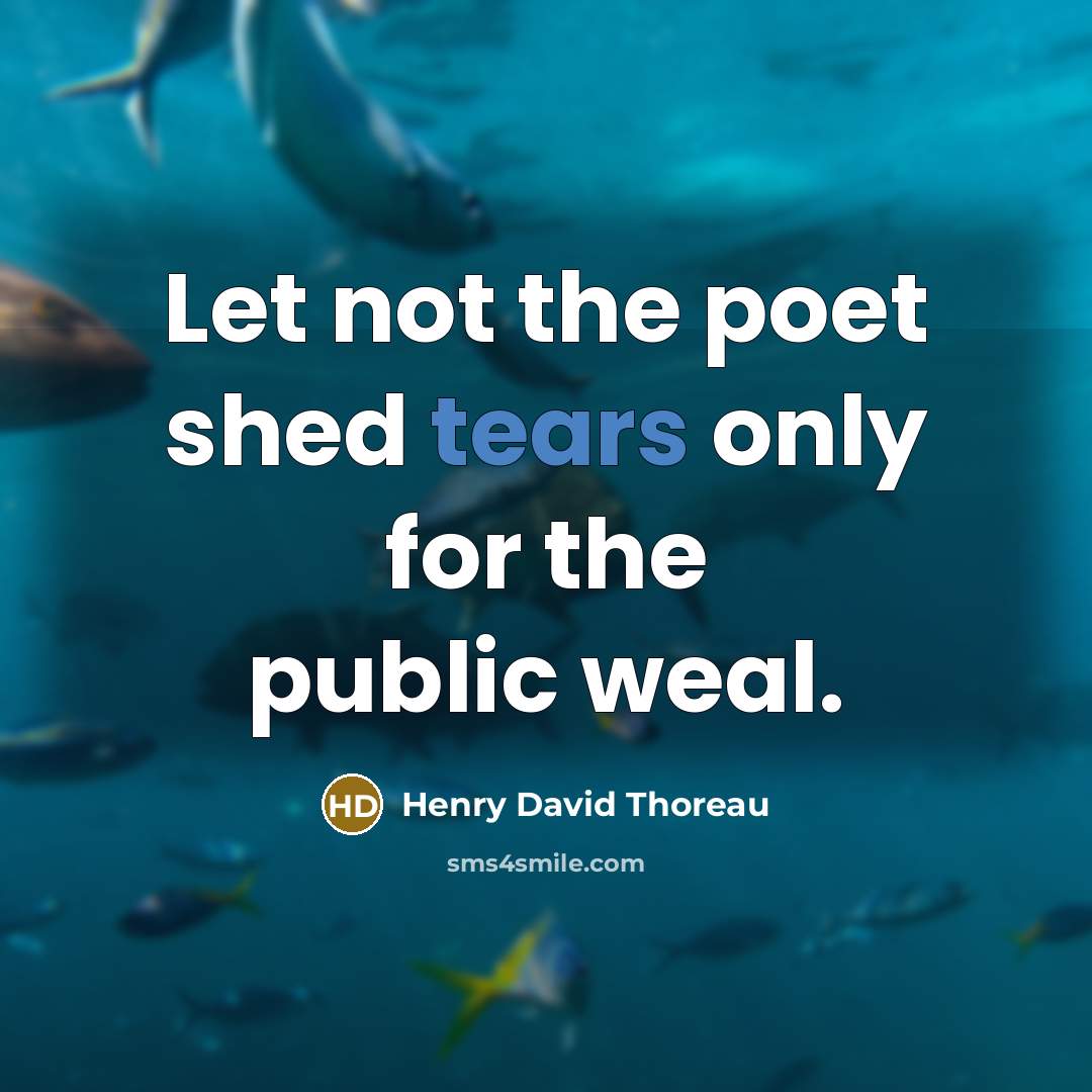 “Let not the poet shed tears only for the public…” quote by Henry David Thoreau