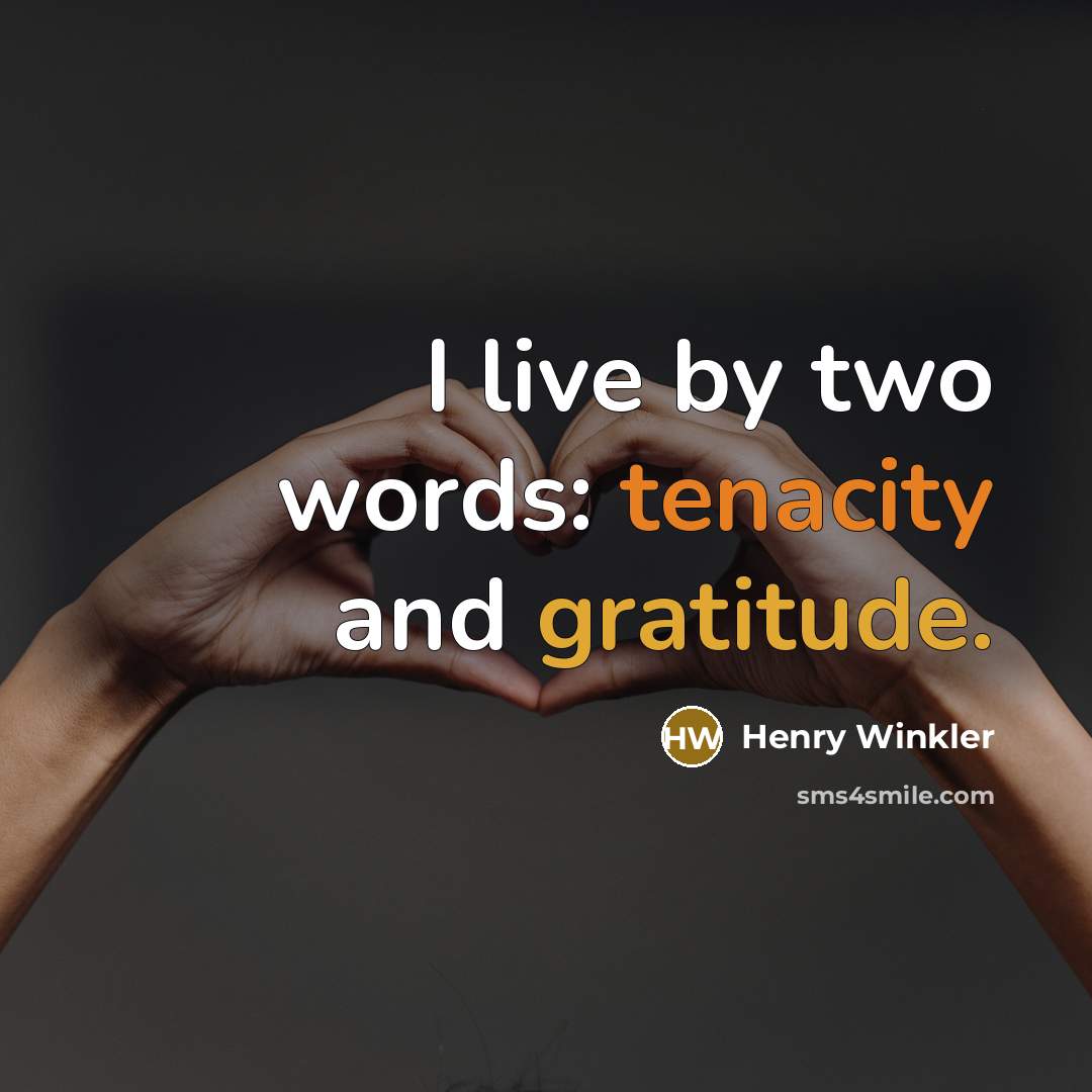 “I live by two words: tenacity and gratitude.…” quote by Henry Winkler
