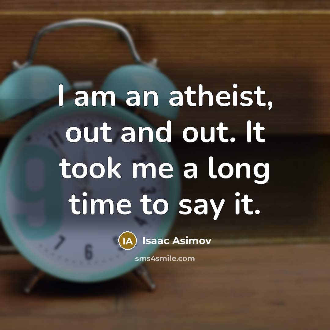 “I am an atheist, out and out. It took me…” quote by Isaac Asimov