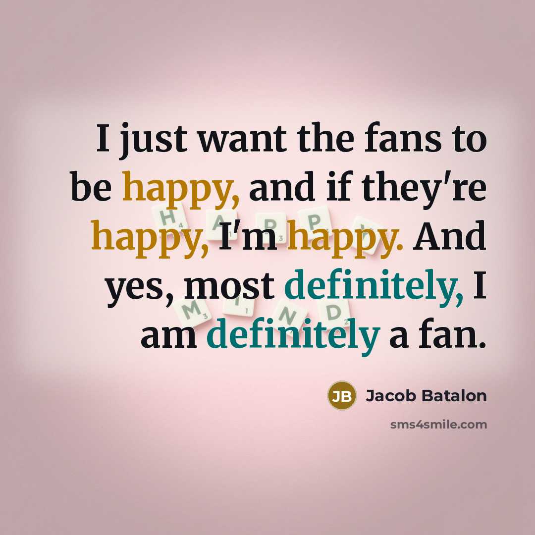 “I just want the fans to be happy, and if…” quote by Jacob Batalon