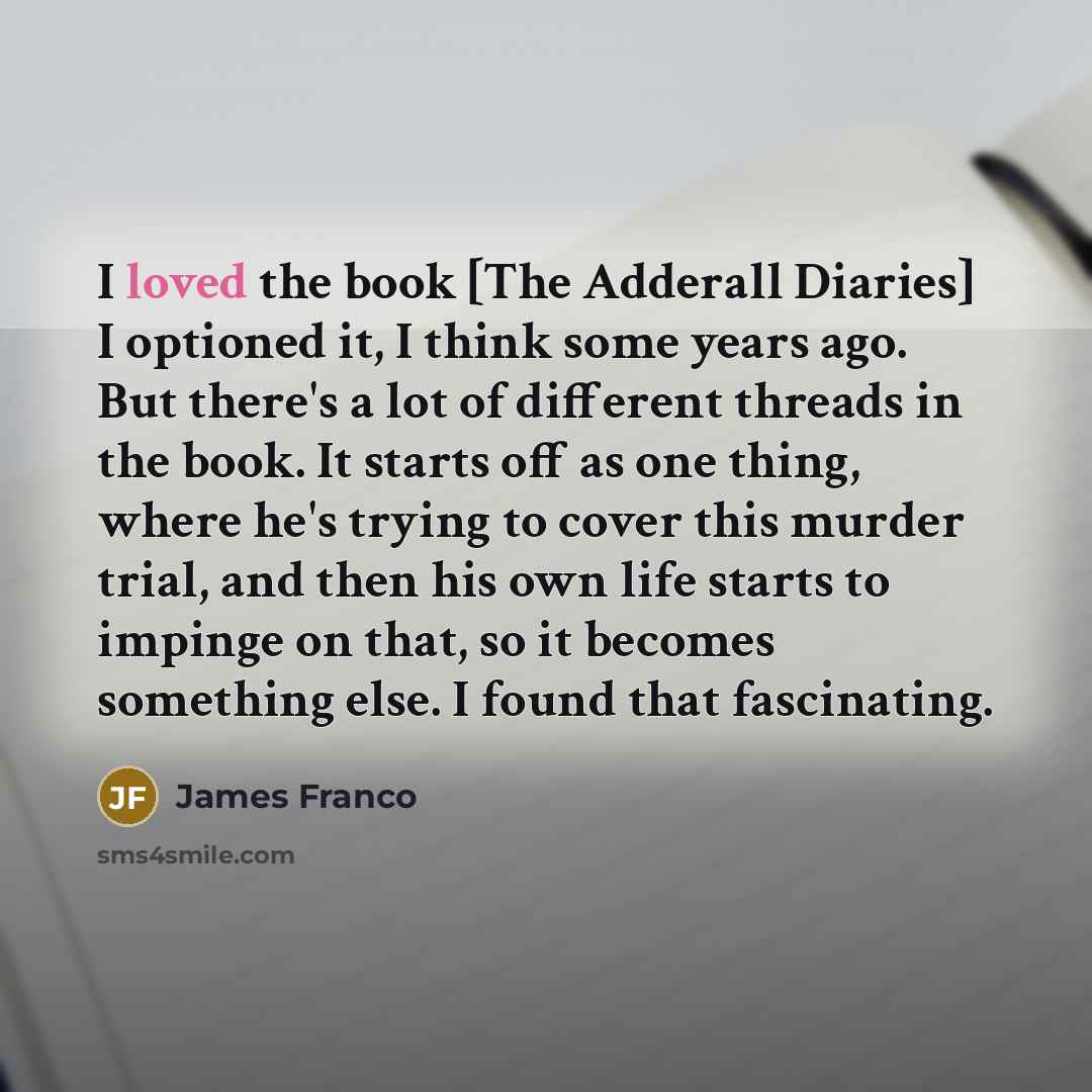 “I loved the book [The Adderall Diaries] I optioned it,…” quote by James Franco