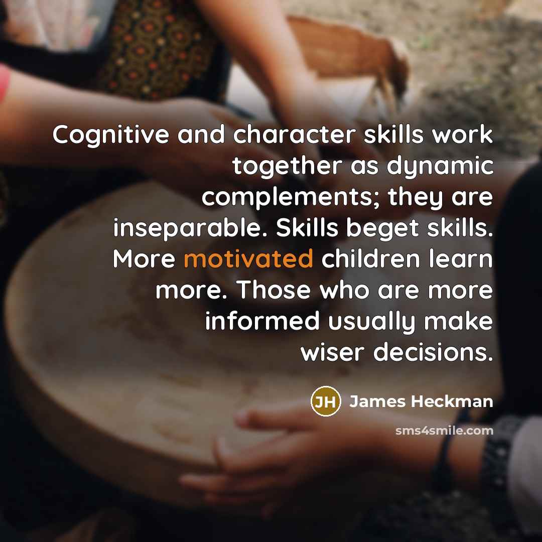“Cognitive and character skills work together as dynamic complements; they…” quote by James Heckman