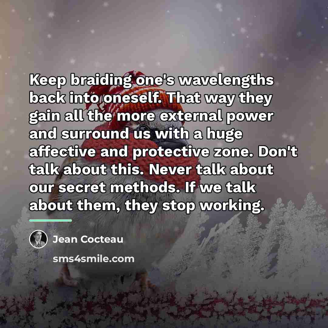 “Keep braiding one's wavelengths back into oneself. That way they…” quote by Jean Cocteau
