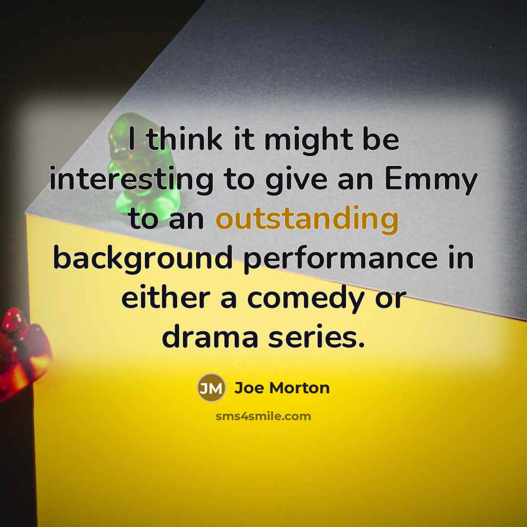 “I think it might be interesting to give an Emmy…” quote by Joe Morton