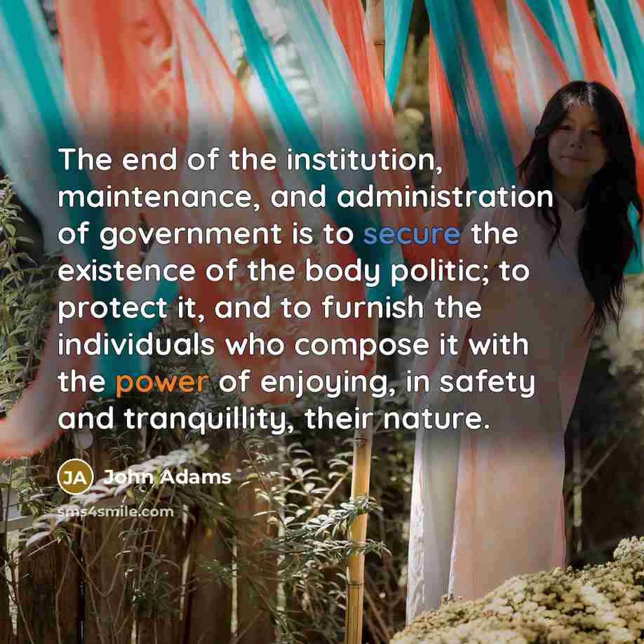 “The end of the institution, maintenance, and administration of government…” quote by John Adams