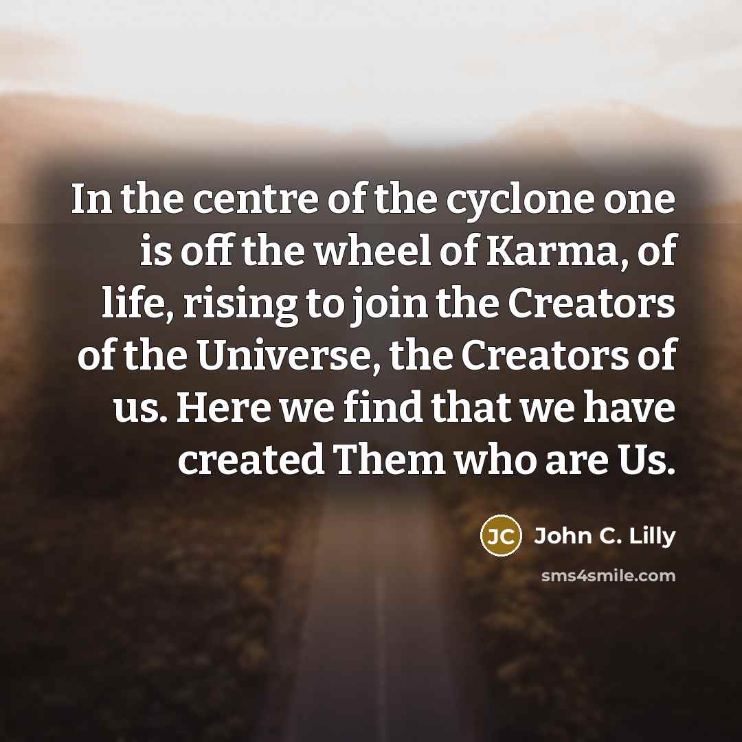 “In the centre of the cyclone one is off the…” quote by John C. Lilly