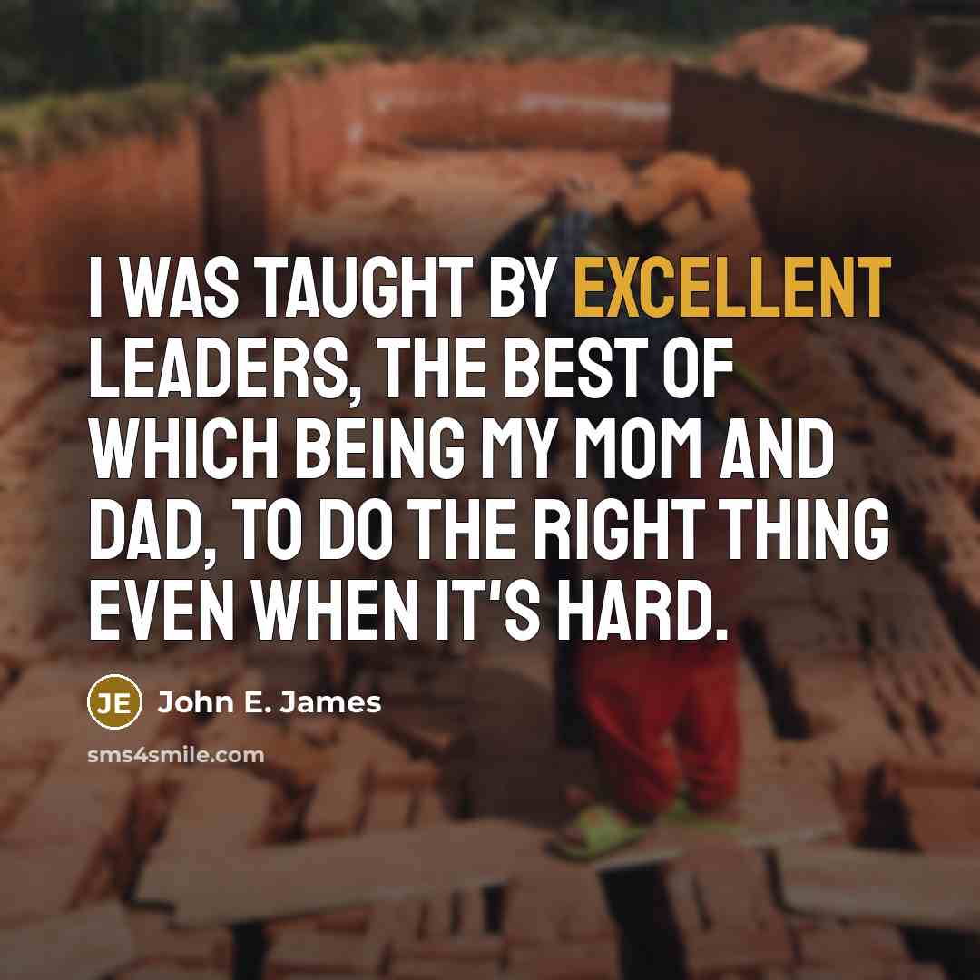 “I was taught by excellent leaders, the best of which…” quote by John E. James