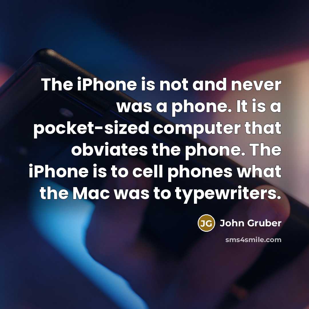 “The iPhone is not and never was a phone. It…” quote by John Gruber