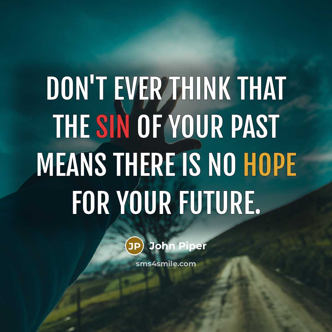 “Don't ever think that the sin of your past means…” quote by John Piper