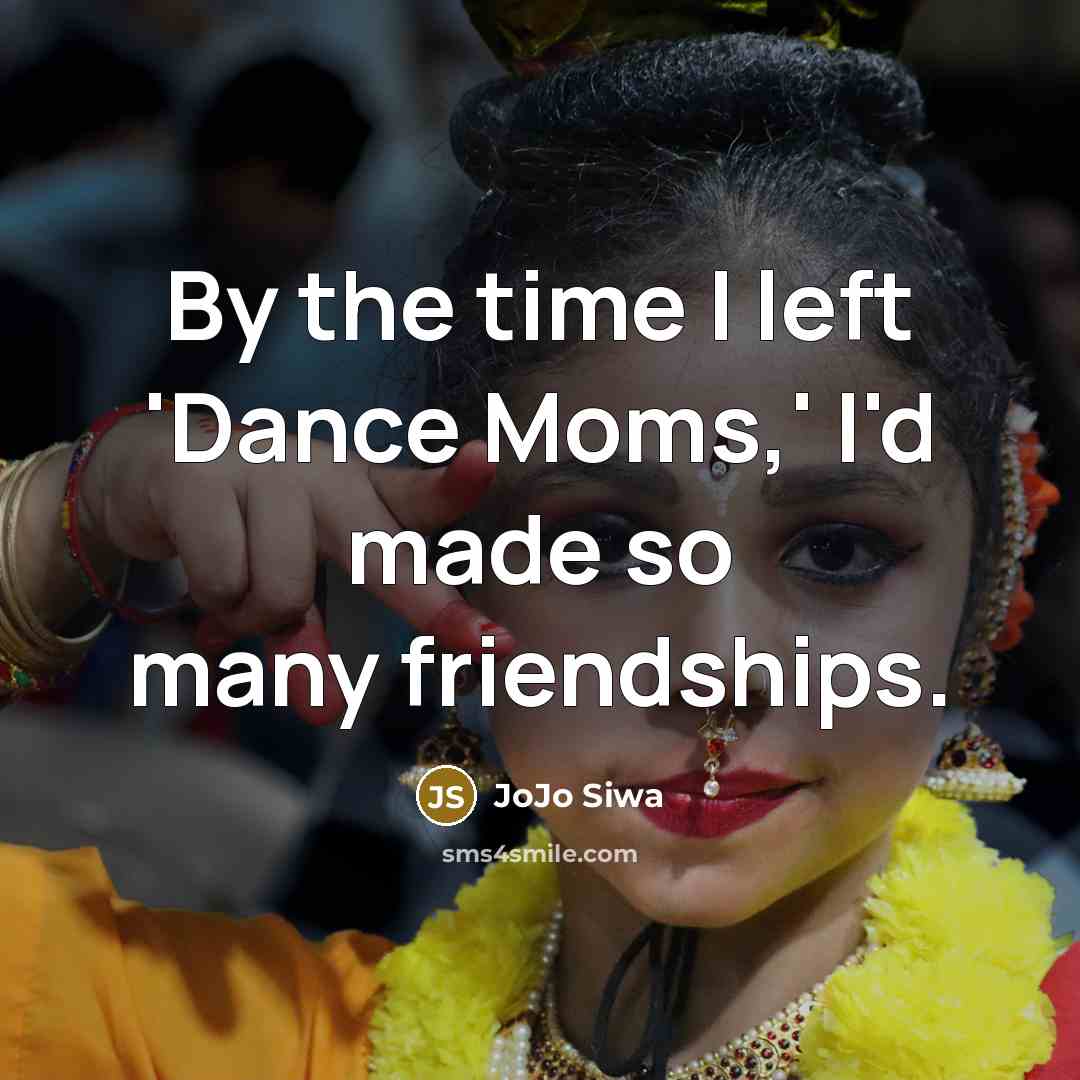 “By the time I left 'Dance Moms,' I'd made so…” quote by JoJo Siwa