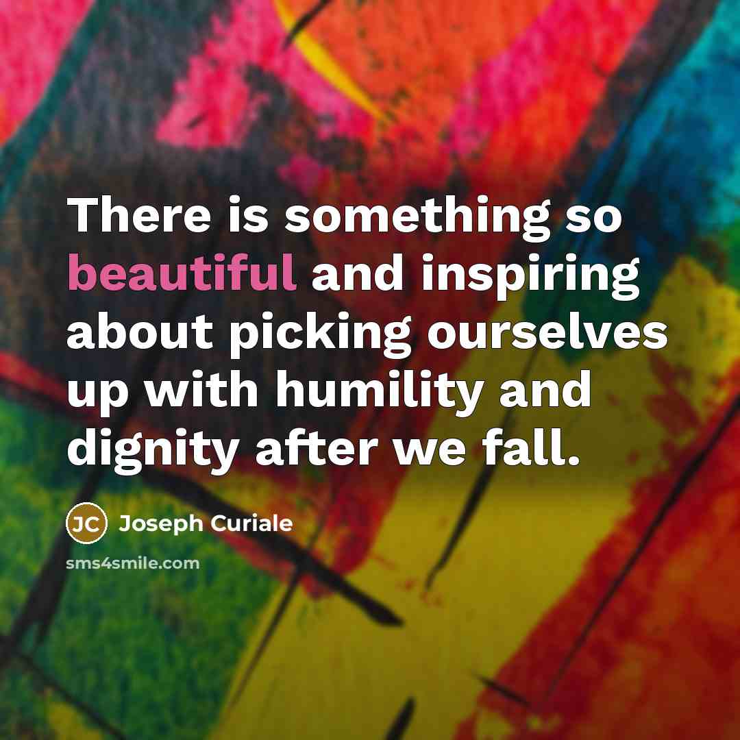 “There is something so beautiful and inspiring about picking ourselves…” quote by Joseph Curiale