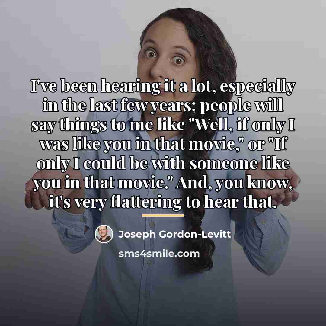 “I've been hearing it a lot, especially in the last…” quote by Joseph Gordon-Levitt