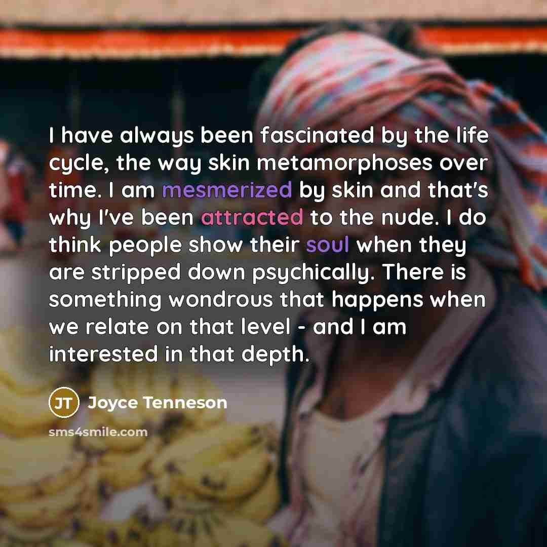 “I have always been fascinated by the life cycle, the…” quote by Joyce Tenneson