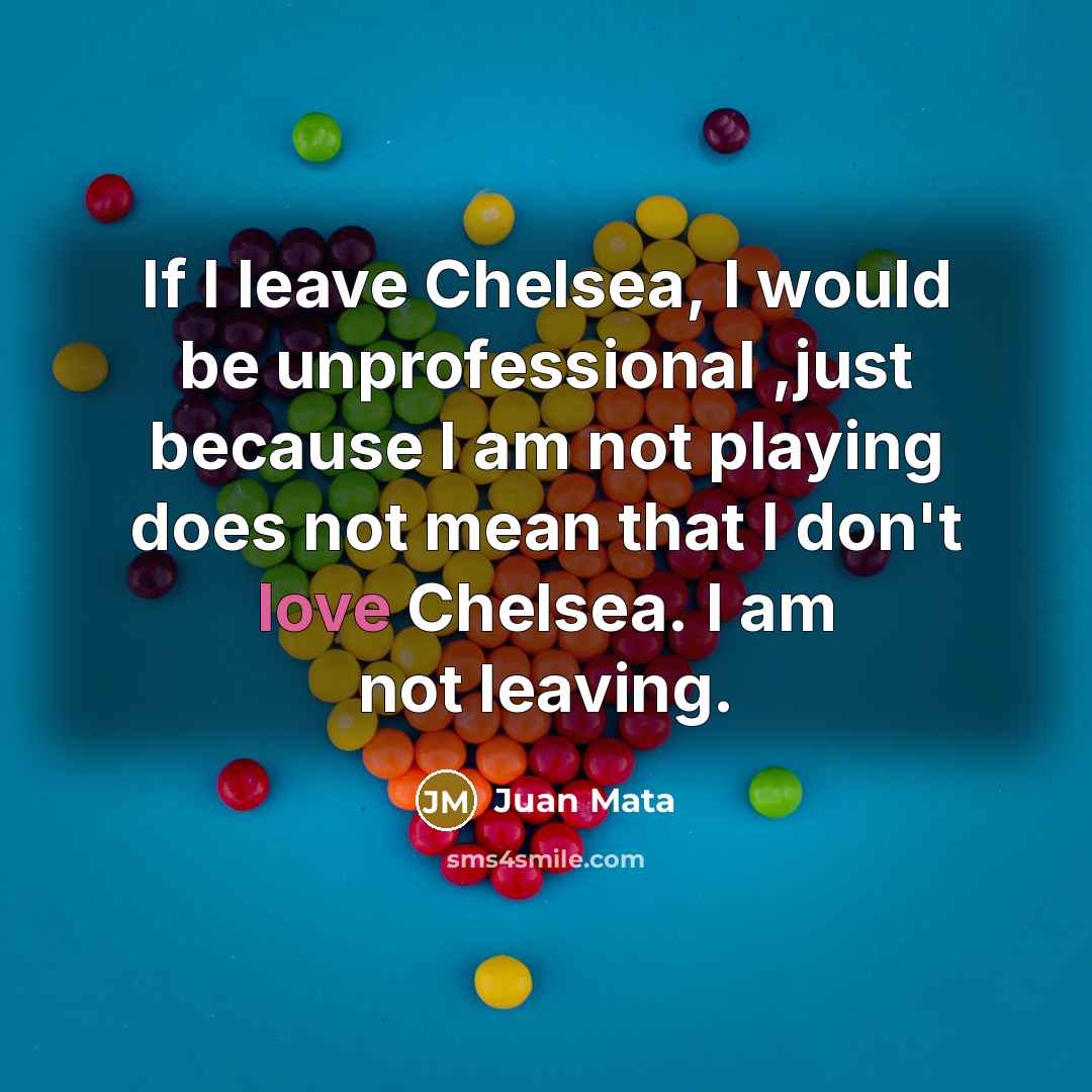 “If I leave Chelsea, I would be unprofessional ,just because…” quote by Juan Mata