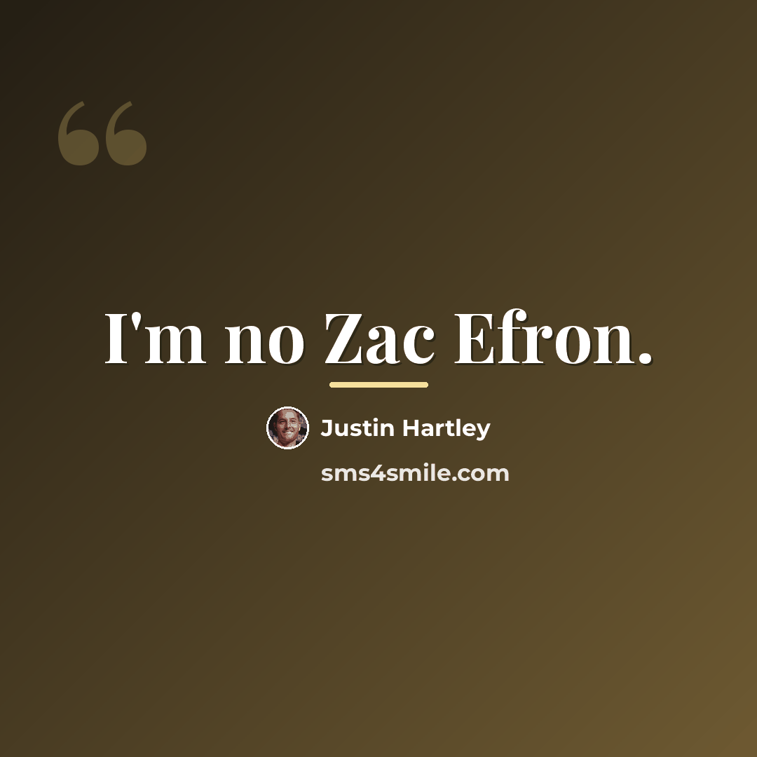 “I'm no Zac Efron.…” quote by Justin Hartley