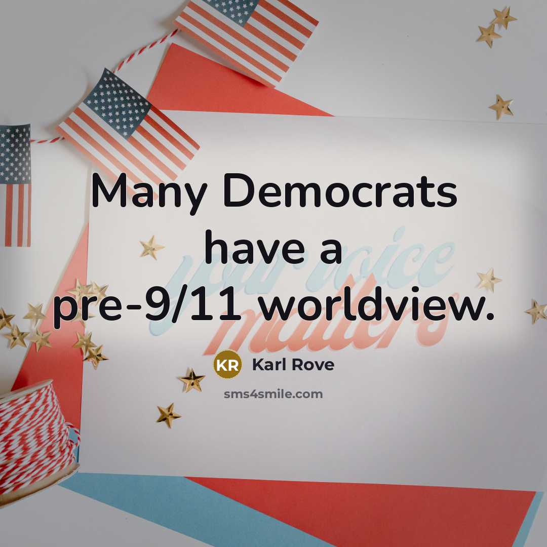 “Many Democrats have a pre-9/11 worldview.…” quote by Karl Rove