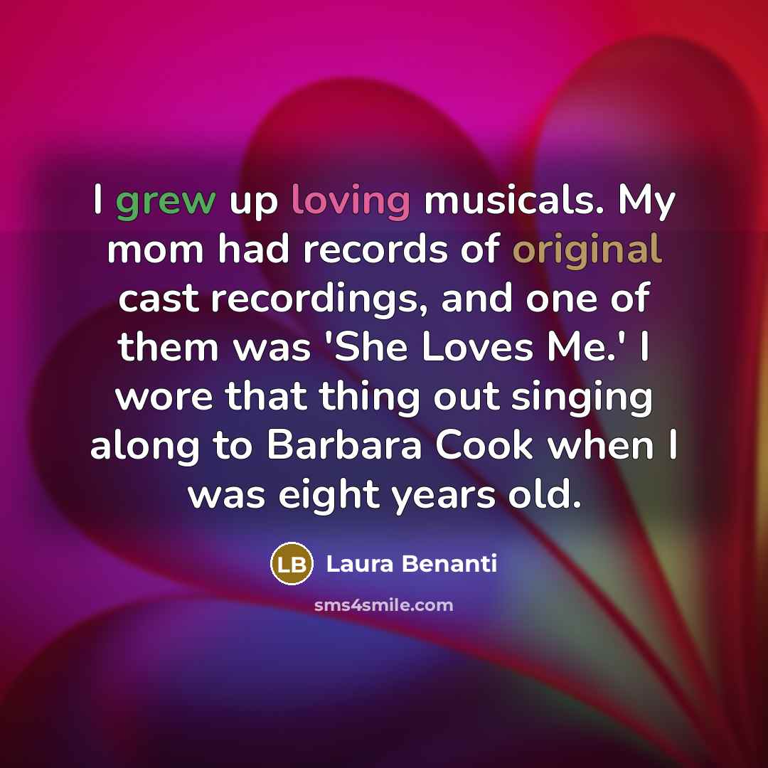 “I grew up loving musicals. My mom had records of…” quote by Laura Benanti