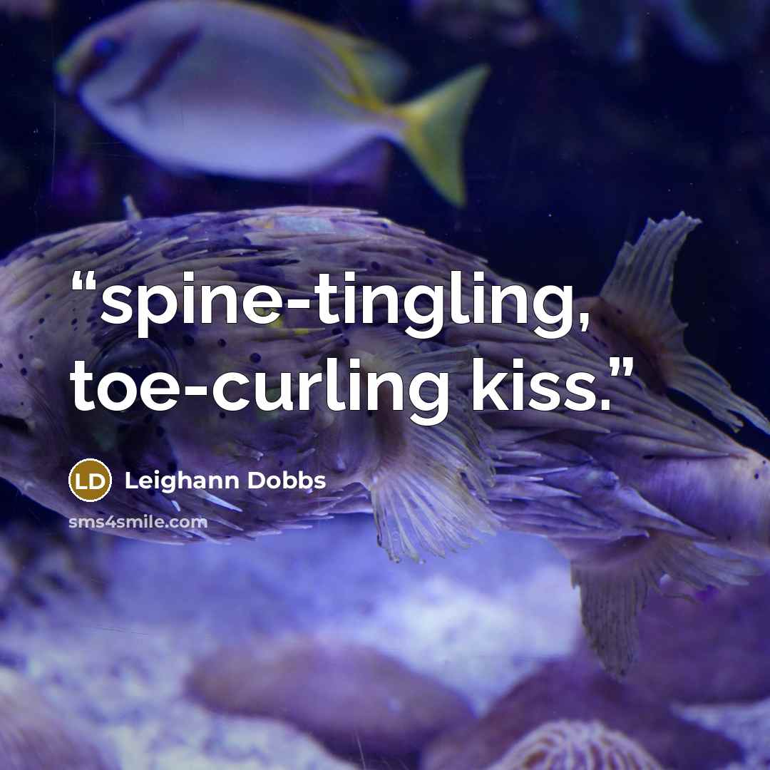 “spine-tingling, toe-curling kiss.” quote by Leighann Dobbs