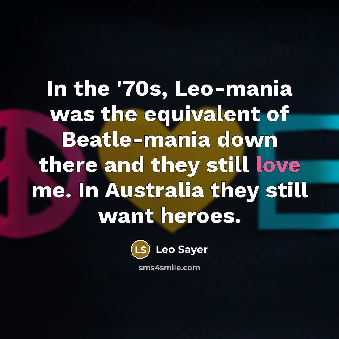 “In the '70s, Leo-mania was the equivalent of Beatle-mania down…” quote by Leo Sayer