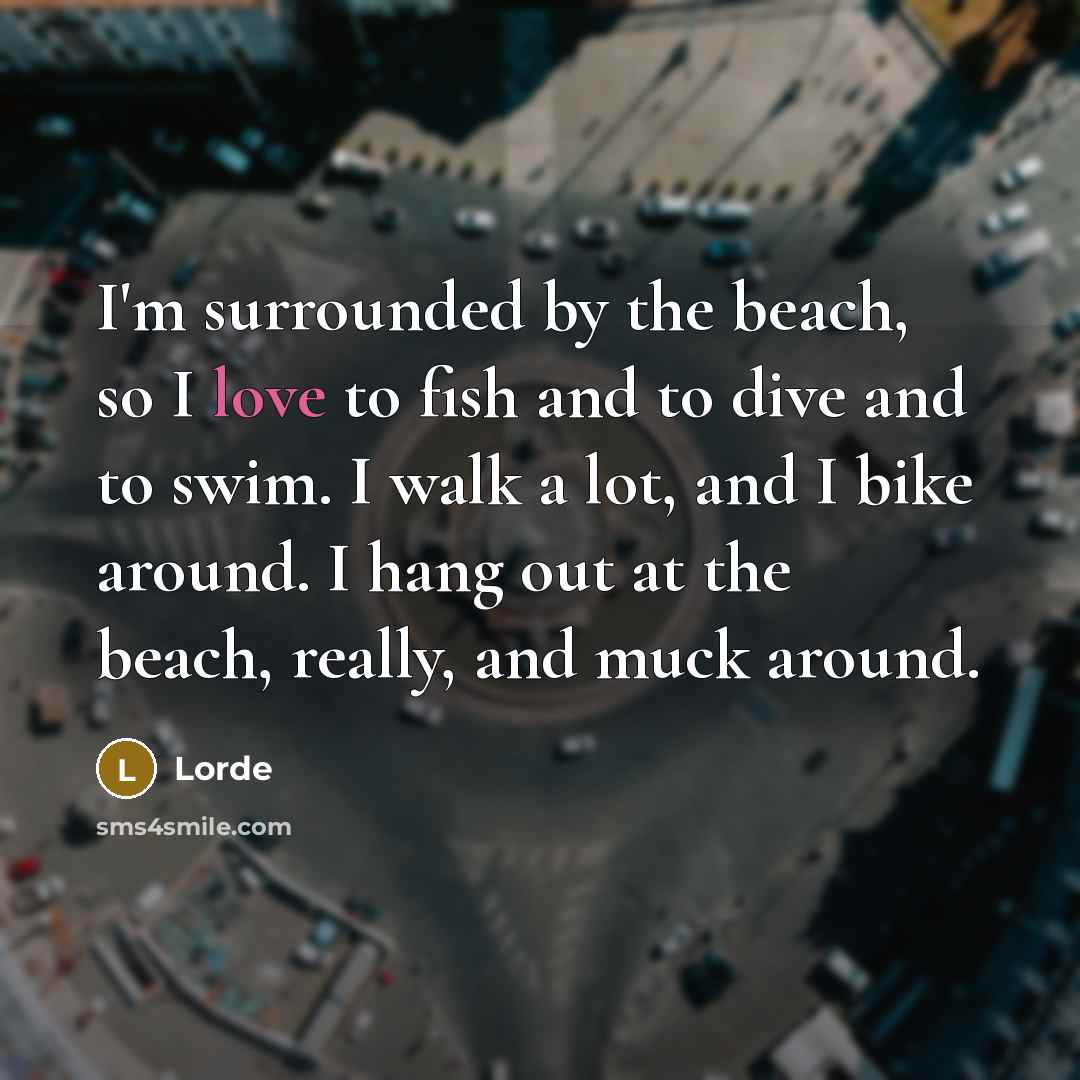 “I'm surrounded by the beach, so I love to fish…” quote by Lorde