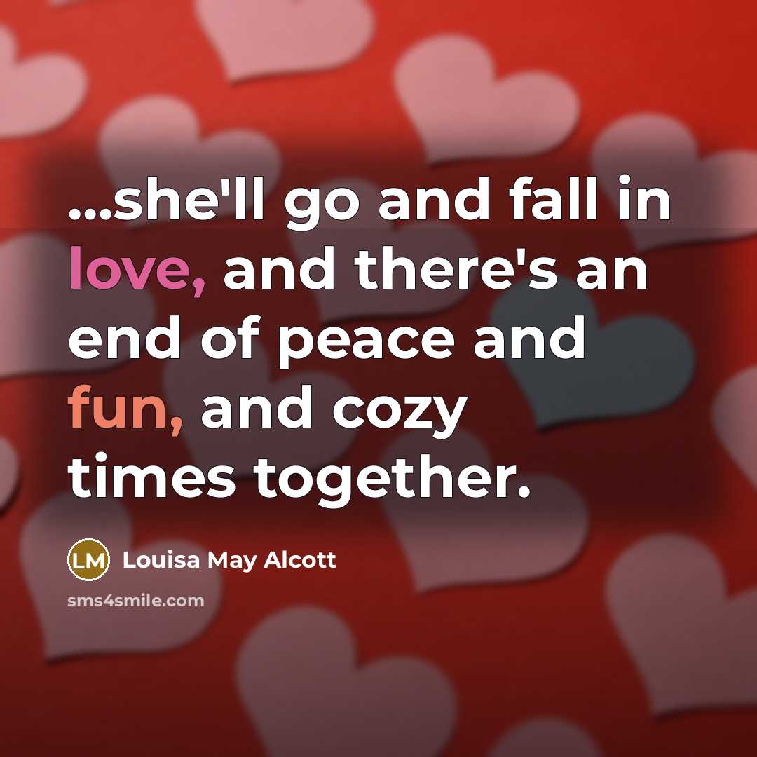 “she'll go and fall in love, and there's an end…” quote by Louisa May Alcott