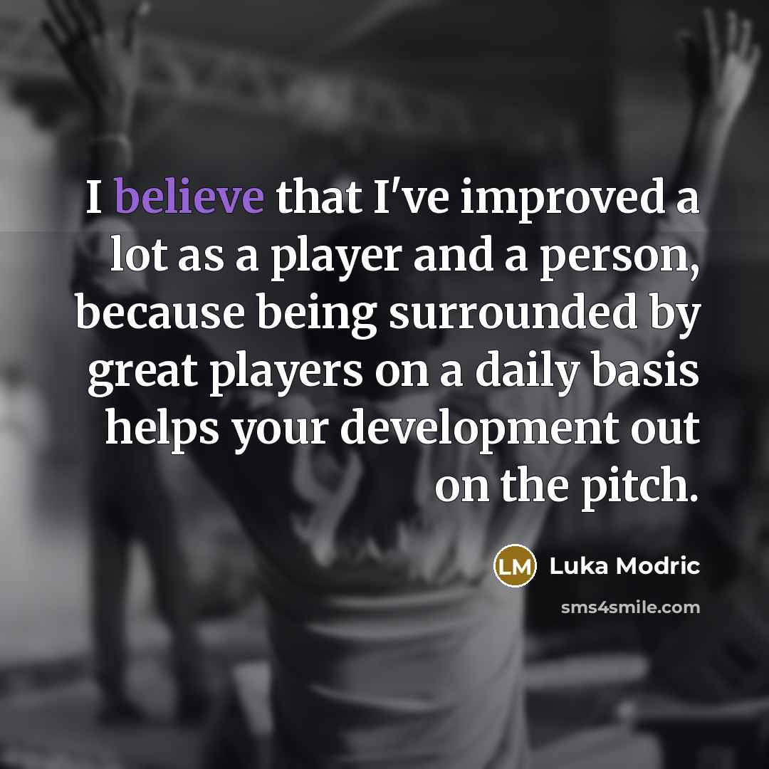 “I believe that I've improved a lot as a player…” quote by Luka Modric