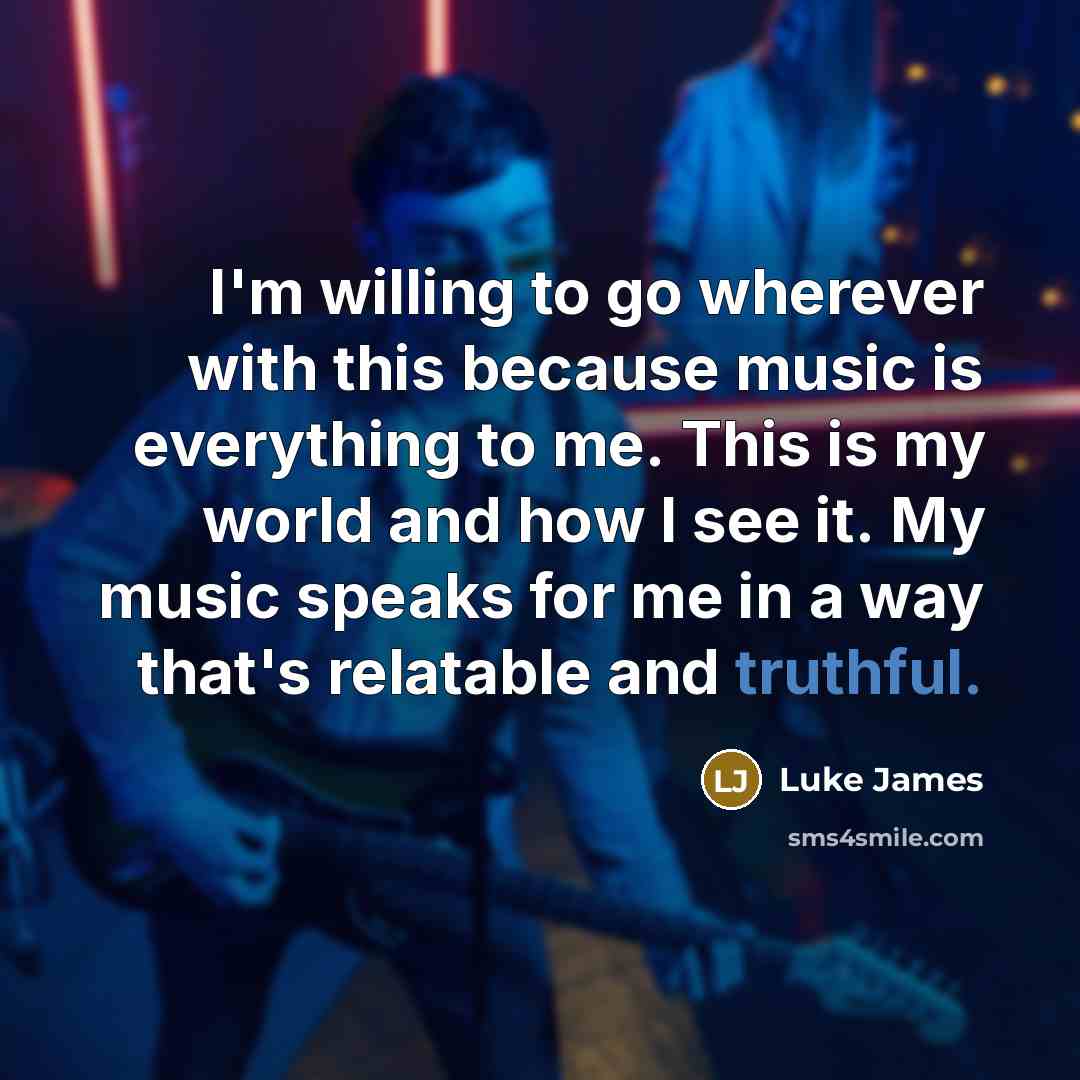 “I'm willing to go wherever with this because music is…” quote by Luke James
