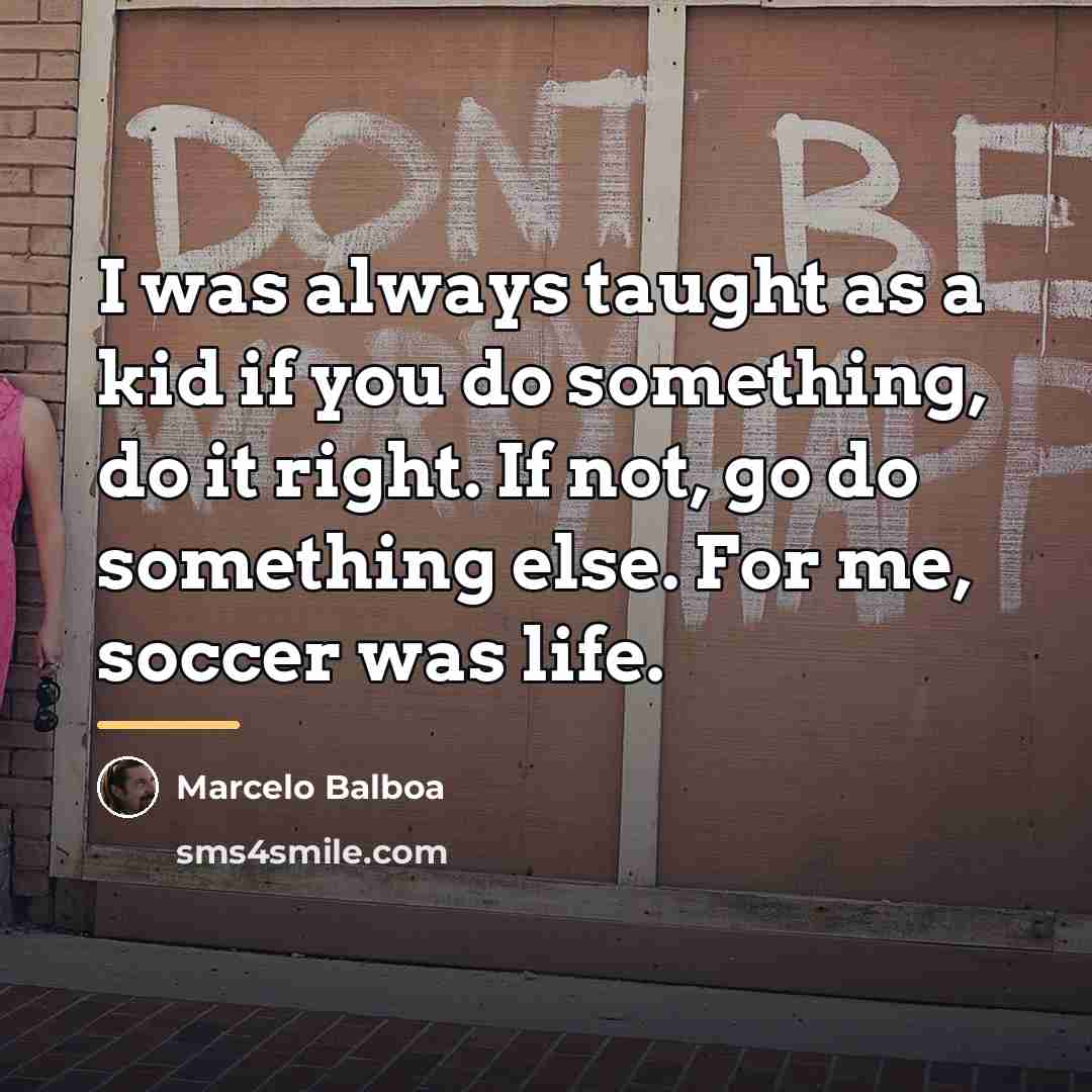 “I was always taught as a kid if you do…” quote by Marcelo Balboa