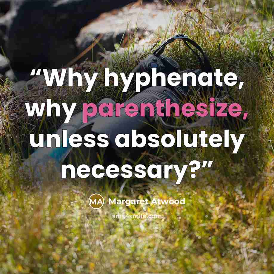“Why hyphenate, why parenthesize, unless absolutely necessary?” quote by Margaret Atwood