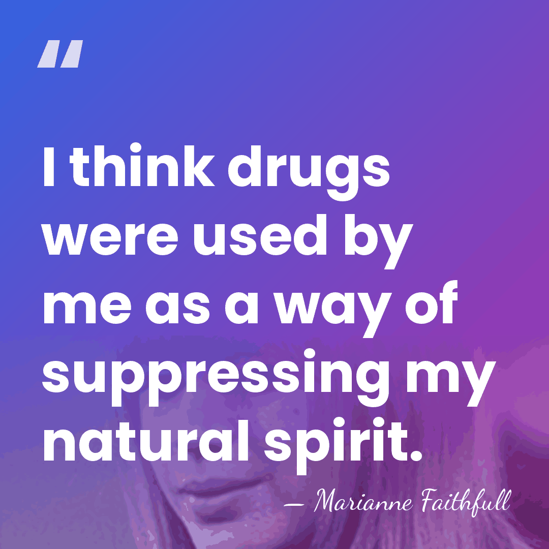 I think drugs were used by me as a way of suppressing&hellip; - Marianne Faithfull
